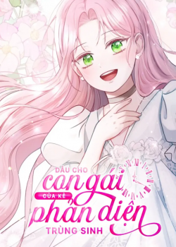 dau-cho-con-gai-cua-ke-phan-dien-trung-sinh